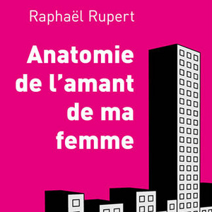 Richez Associes - « Anatomie de l’amant de ma femme » de Raphaël Rupert